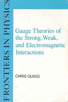 GAUGE THEORIES OF THE STRONG, WEAK, AND ELECTROMAGNETIC By Chris Quigg BRAND NEW