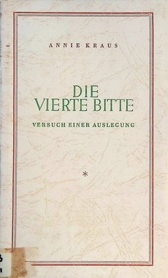 Die vierte Bitte: Versuch einer Auslegung Kraus, Annie: