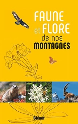 Faune et flore de nos montagnes: Alpes, C..., Collectif