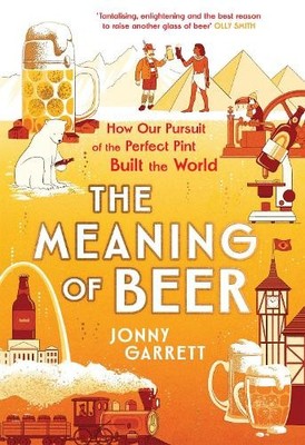 The Meaning of Beer: The Surprising ..., Garrett, Jonny