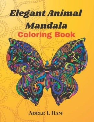 Elegant Animal Mandala Coloring Book For All Ages -  NEW Adele L Ham 2022-11-20