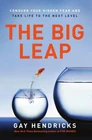 The Big Leap: Conquer Your Hidden Fear and Take Life to the Next Level―A T...