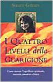 9788834409268 I quattro livelli della guarigione. Come trovare l...tivo e fisico
