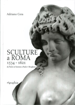 Sculture a Roma 1534-1621. Da Paolo III Farnese a Paolo V Borghese