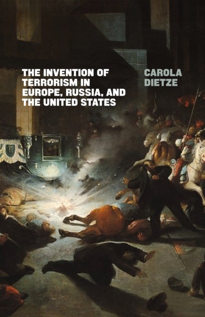 The Invention of Terrorism in Europe, Russia, and  by Carola Dietze PAPERBACK