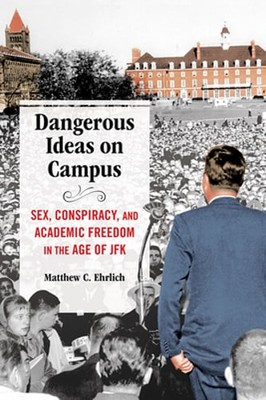 Dangerous Ideas on Campus: Sex, Conspiracy, and Academic Freedom in the Age of