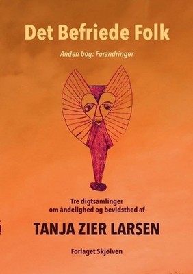 Det Befriede Folk 2: Anden Bog: Forandringer. Tre digtsamlinger om ?ndelighed og