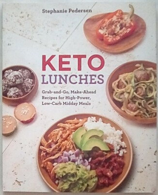 Keto Lunches : Grab-And-Go, Make-Ahead Recipes for High-Power Low-Carb Midday Me
