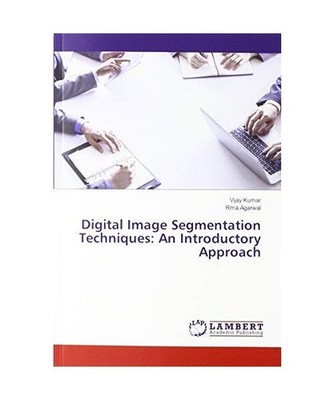 Digital Image Segmentation Techniques: An Introductory Approach, Kumar, Vijay