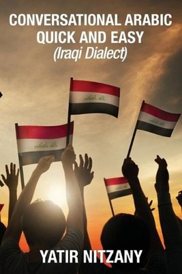 Conversational Arabic Quick and Easy: Iraqi Dialect, Iraqi Arabic, Gulf Arabic,