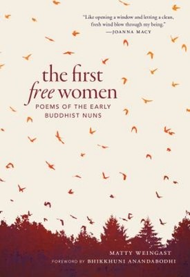 The First Free Women : Poems of the Early Buddhist Nuns Matty Wei