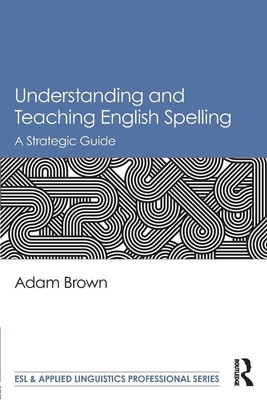 Adam Brown | Understanding and Teaching English Spelling | Taschenbuch (2018)