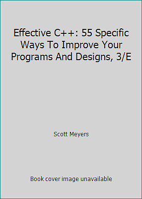 Effective C++: 55 Specific Ways To Improve Your Programs And Designs, 3/E