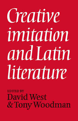Creative Imitation and Latin Literature West Woodman Paperback 9780521036399