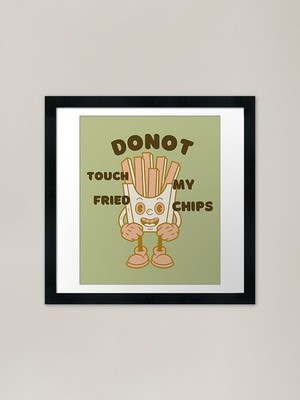 Donot Touch My Fried Chips - Lustiges gerahmtes Wandbild Poster Leinwanddruck Bild