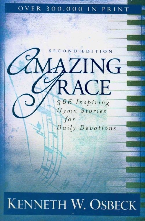 Amazing Grace: 366 Inspiring Hymn Stories for Daily Devotions by Kenneth W ...
