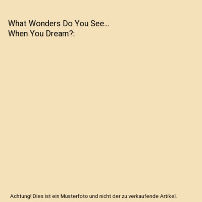 What Wonders Do You See... When You Dream?, Justine Avery