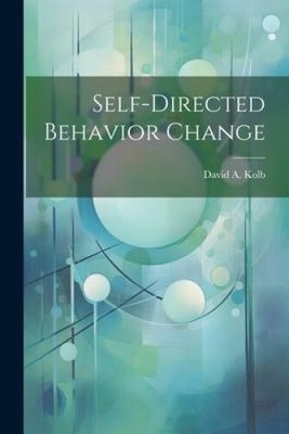 Self-directed Behavior Change by Kolb, David A.