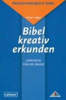 Bibel kreativ erkunden - Lernwege für die Praxis, Michael Landgraf