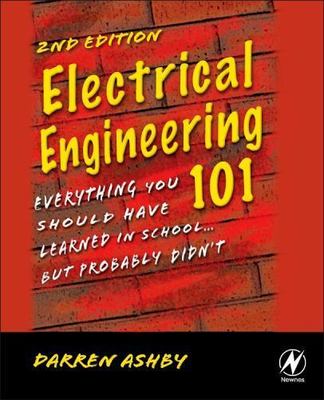 Electrical Engineering 101: Everything You Should Have Learned in School...b...