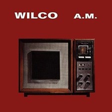 A.M. by Wilco 2013-05-04