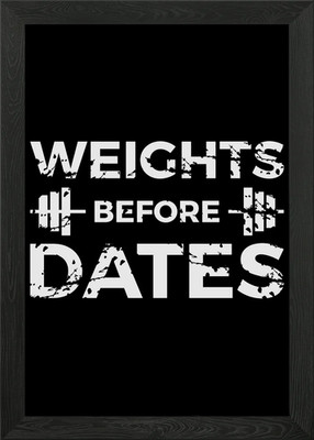 Weights Before Dates Framed Wall Art Poster Canvas Print Picture