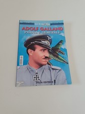 Ali di gloria Adolf Galland pilota e generale Delta editrice dicembre 2013  2014