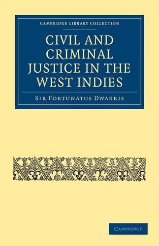 Civil and Criminal Justice in the West Indies by Fortunatus D... - 9781108024297