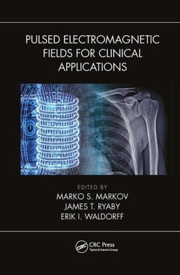 Pulsed Electromagnetic Fields for Clinical Applications by Marko Markov