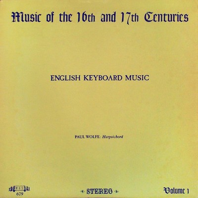 Paul Wolfe , Music Of The 16th And 17th Centuries, Volume 1: English Keyboard Mu