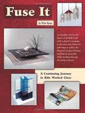 FUSE IT - 18 FUSED GLASS PROJECTS By Petra Kaiser & Wardell Publications *Mint*