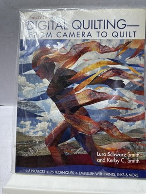 Secrets of Digital Quilting--From Camera to Quilt: 8 Projects; 25 Techniques...