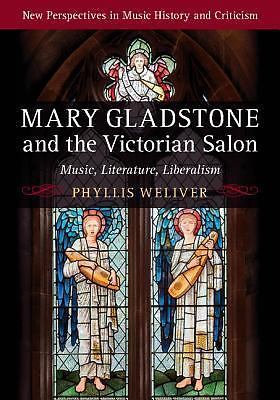 Mary Gladstone and the Victorian Salon Music, Literature, Liberalism Weliver