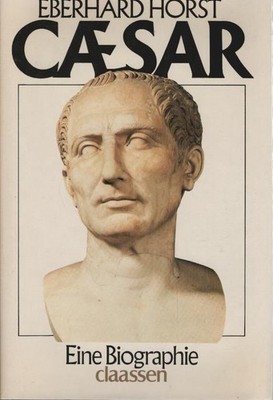 Julius Caesar : e. Biographie. Horst, Eberhard: