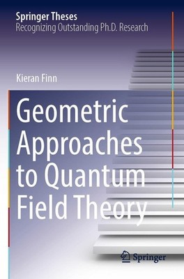 Geometric Approaches to Quantum Field Theory Kieran Finn