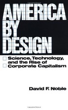 AMERICA BY DESIGN: SCIENCE, TECHNOLOGY, AND THE RISE OF By David F. Noble *Mint*