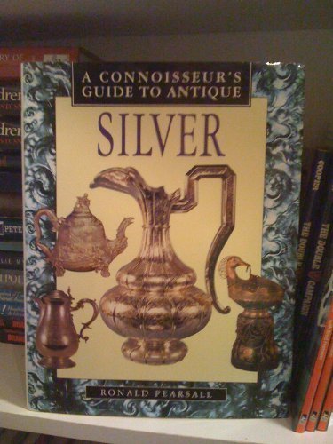 A Connoisseur's Guide to Antique Silver By Ronald Pearsall