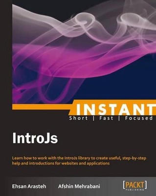 Instant IntroJs: Learn how to work with the IntroJs library to create useful, st
