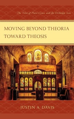 Moving beyond Theoria toward Theosis: The Telos of Plato's Cave and the Orthodox