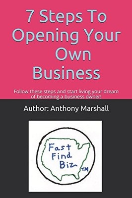 7 STEPS TO OPENING YOUR OWN BUSINESS: FOLLOW THESE STEPS By Author: NEW