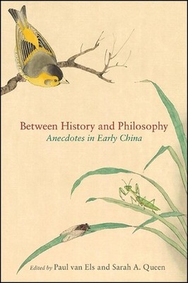 Between History and Philosophy: Anecdotes in Early China by Sarah A. Queen (Engl