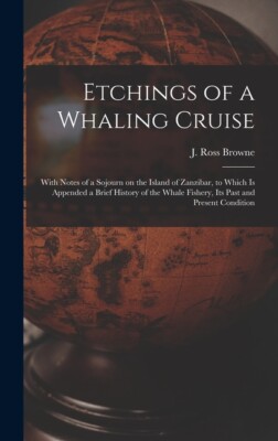 Etchings Of A Whaling Cruise [Microform]: With Notes Of A Sojourn On The Is...