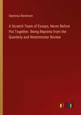 Septimus Berdmore | A Scratch Team of Essays, Never Before Put Together....