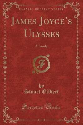 James Joyce's Ulysses: A Study (Classic Reprint) by Stuart Gilbert: New