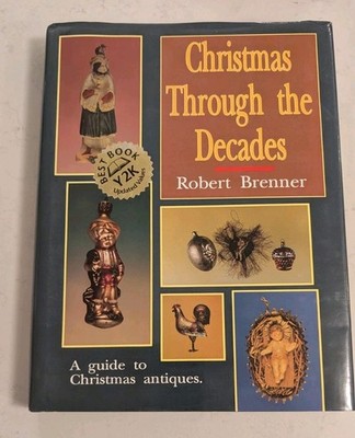 Christmas Through the Decades/a Guide to Christmas Antiques