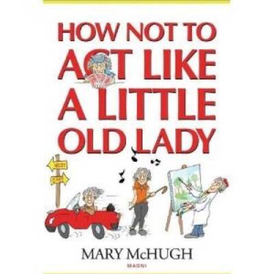 How Not to Act Like a Little Old Lady - Paperback By Mary McHugh - ACCEPTABLE