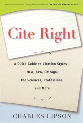 Cite Right : A Quick Guide to Citation Styles--MLA, APA, Chicago,