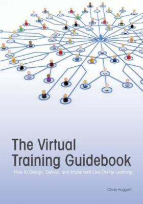 The Virtual Training Guidebook: How to Design, Deliver, and Implement Live Onli