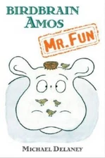 Birdbrain Amos, Mr. Fun - Hardcover By Delaney, Michael - GOOD