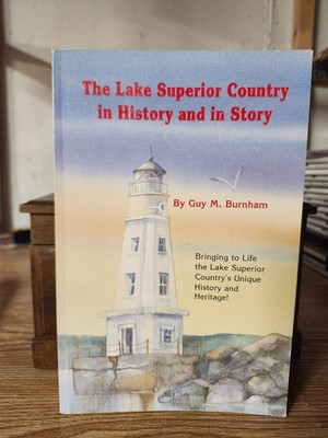 The Lake Superior Country in History and in Story by Guy Burnham (1996, Trade...